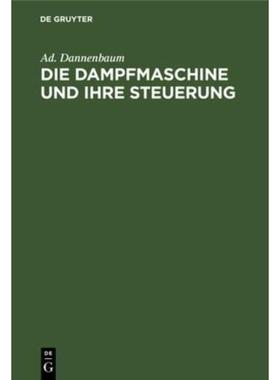 预订【德语】 Die Dampfmaschine und ihre Steuerung:Leitfaden zur Einführung in das Studium des Da