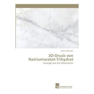预订【德语】 3D-Druck von Natriumacetat-Trihydrat:Auszüge aus der Dissertation