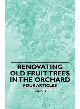 按需印刷Renovating Old Fruit Trees in the Orchard - Four Articles[9781446538401]