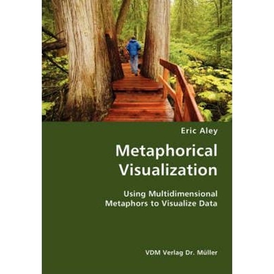 按需印刷Metaphorical Visualization- Using Multidimensional Metaphors to Visualize Data[9783836428781]
