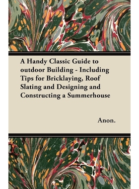 预订A Handy Classic Guide to outdoor Building - Including Tips for Bricklaying, Roof Slating and Designi
