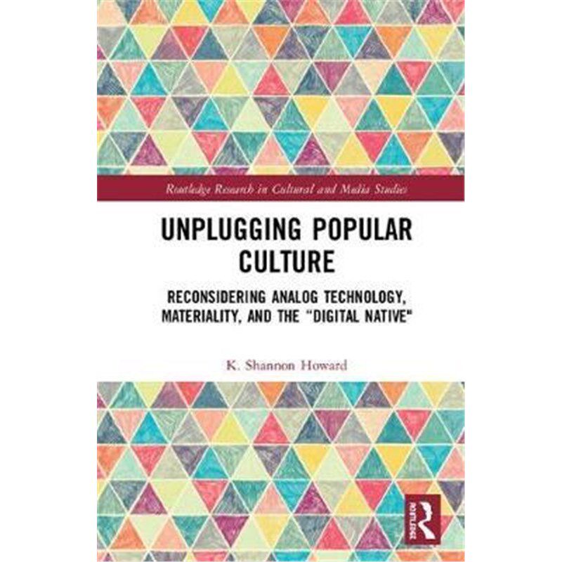 按需印刷不退不换Unplugging Popular Culture:Reconsidering Materiality, Analog Technology, and the Digital Native[97811385