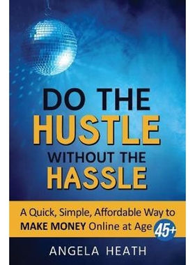 按需印刷Do the Hustle Without the Hassle:A quick, simple, affordable way to make money online at 45+[9780692070710]