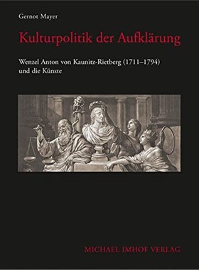 预订【德语】 Kulturpolitik der Aufkl?rung:Wenzel Anton von Kaunitz-Rietberg (1711-1794) und die