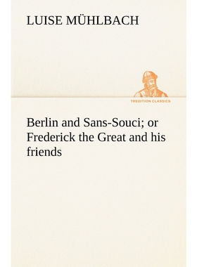 按需印刷Berlin and Sans-Souci; or Frederick the Great and his friends[9783849155926]