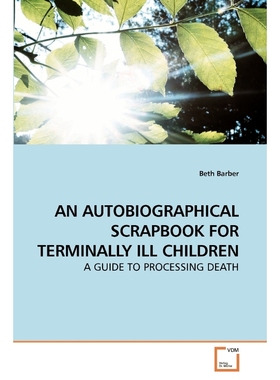 按需印刷AN AUTOBIOGRAPHICAL SCRAPBOOK FOR TERMINALLY ILL CHILDREN[9783639184013]