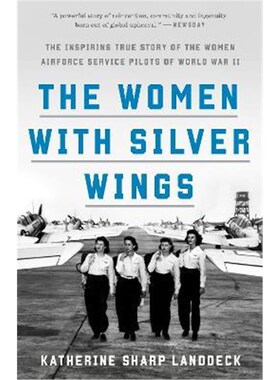预订不退不换The Women with Silver Wings:The Inspiring True Story of the Women Airforce Service Pilots of World War II