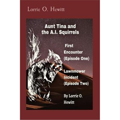按需印刷Aunt Tina and the A.I. Squirrels First Encounter (Episode One) Lawnmower Incident (Episode Two)[9781087971483]