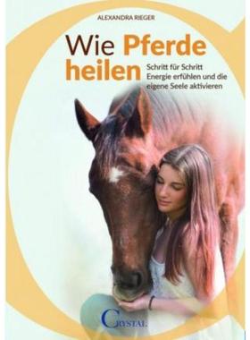 预订【德语】 Wie Pferde heilen:Schritt für Schritt Energie erfühlen und die eigene Seele aktivie