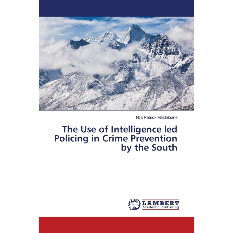 按需印刷不退不换The Use of Intelligence led Policing in Crime Prevention by the South[9783659709340]