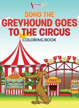 按需印刷Soho The Greyhound Goes To The Circus Coloring Book[9781683217237]