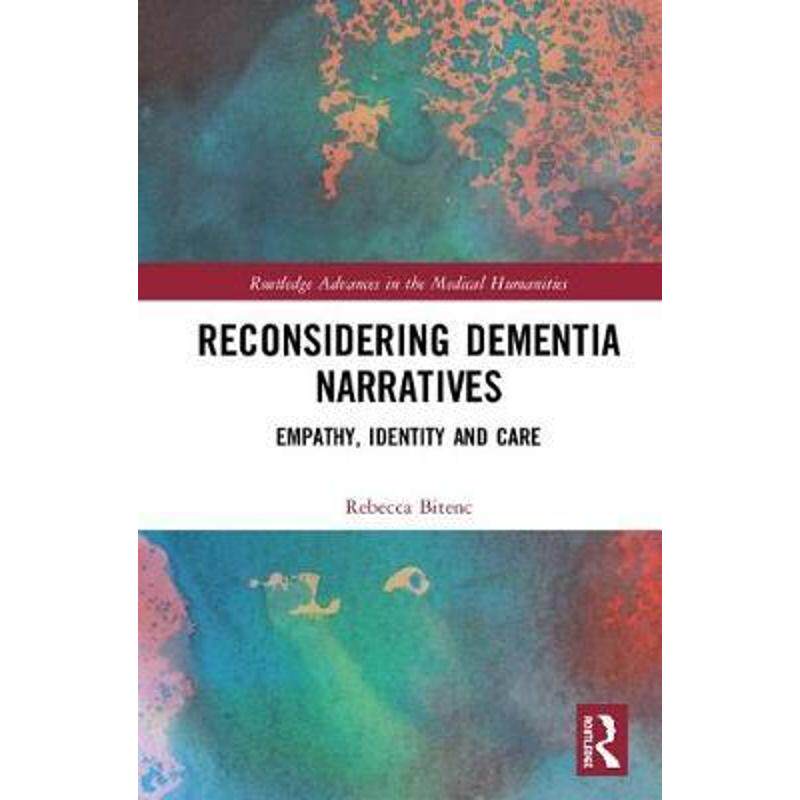 按需印刷不退不换Reconsidering Dementia Narratives:Empathy, Identity and Care[9780367151348]