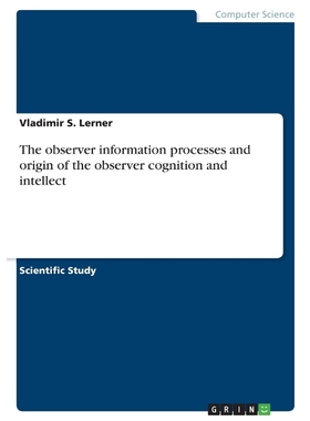 按需印刷The observer information processes and origin of the observer cognition and intellect[9783668580336]