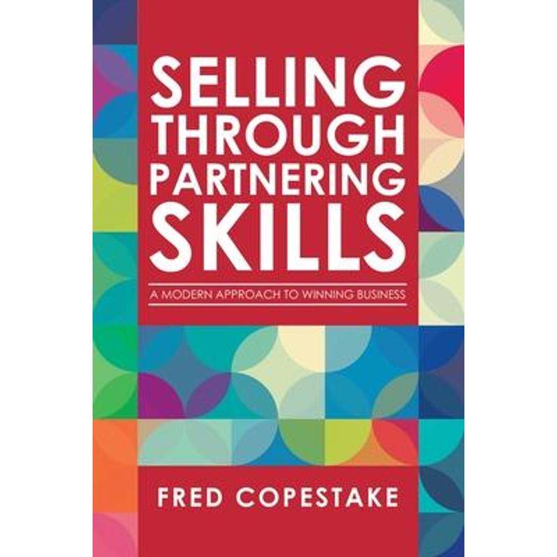 按需印刷不退不换Selling Through Partnering Skills:A Modern Approach to Winning Business[9781728353258]