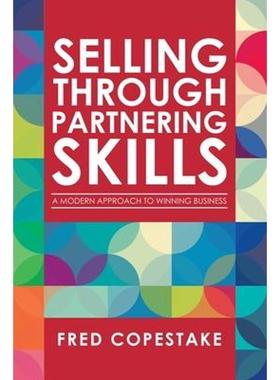 按需印刷Selling Through Partnering Skills:A Modern Approach to Winning Business[9781728353258]