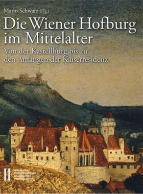 预订【德语】 Die Wiener Hofburg im Mittelalter:Von der Kastellburg bis zu den Anf?ngen der Kaise