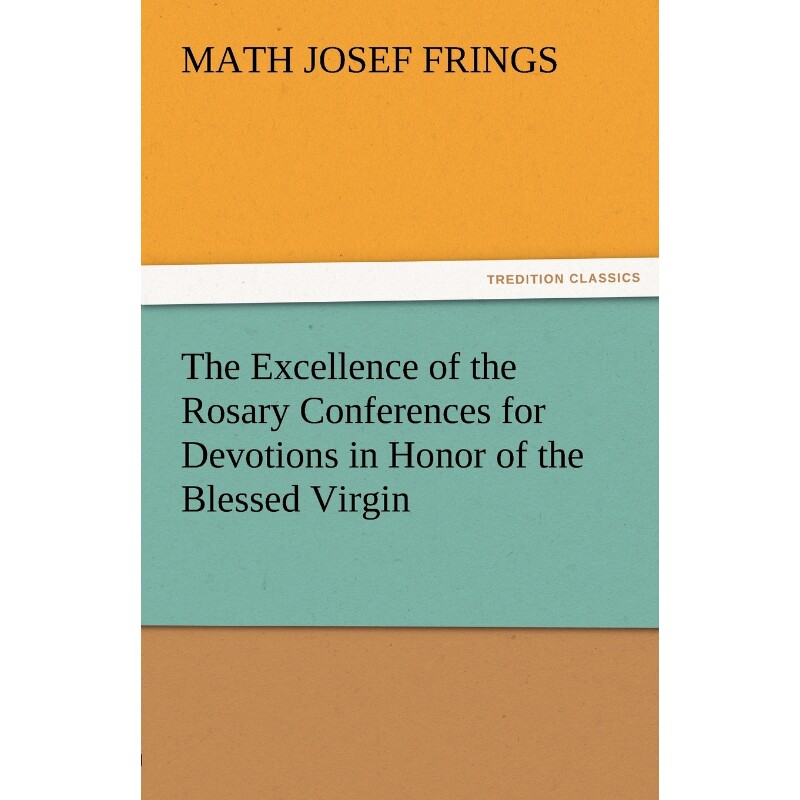 按需印刷不退不换The Excellence of the Rosary Conferences for Devotions in Honor of the Blessed Virgin[9783842486201]