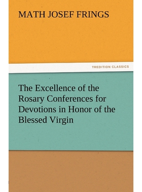 按需印刷不退不换The Excellence of the Rosary Conferences for Devotions in Honor of the Blessed Virgin[9783842486201]