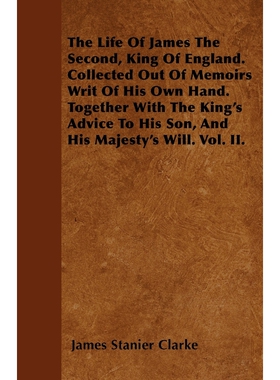 预订The Life Of James The Second, King Of England. Collected Out Of Memoirs Writ Of His Own Hand. Togeth