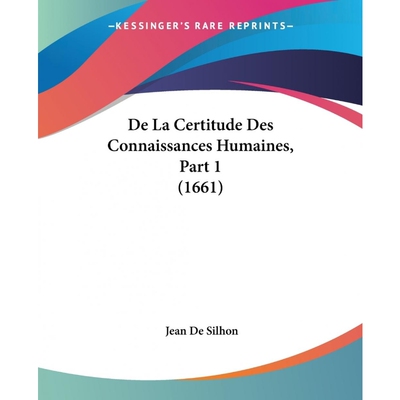 按需印刷De La Certitude Des Connaissances Humaines, Part 1 (1661)[9781104642754]