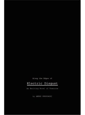 按需印刷Along the Edges of Electric Disgust:An Exciting Novel of Tomorrow[9780595213924]