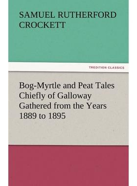 按需印刷Bog-Myrtle and Peat Tales Chiefly of Galloway Gathered from the Years 1889 to 1895[9783842473881]