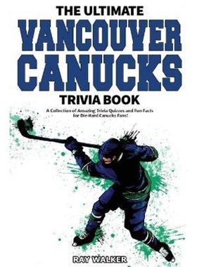 预订The Ultimate Vancouver Canucks Trivia Book:A Collection of Amazing Trivia Quizzes and Fun Facts for Die-Hard Canucks
