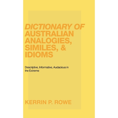 预订Dictionary of Australian Analogies, Similes, & Idioms