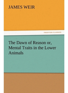按需印刷The Dawn of Reason Or, Mental Traits in the Lower Animals[9783847231363]