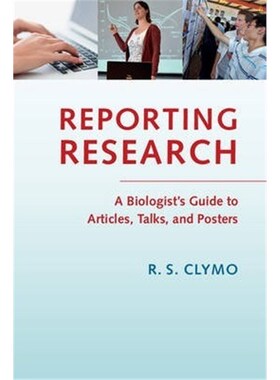 按需印刷不退不换Reporting Research:A Biologist's Guide to Articles, Talks, and Posters[9781107640467]