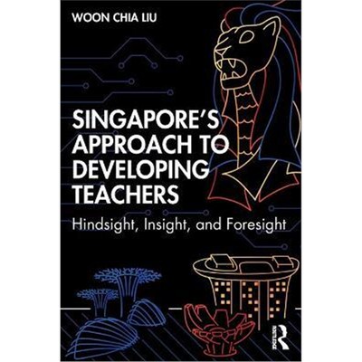 按需印刷不退不换Singapore's Approach to Developing Teachers:Hindsight, Insight and Foresight[9781138359598]