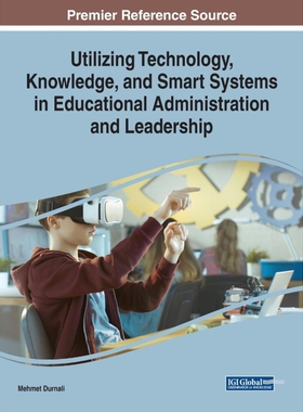 按需印刷不退不换Utilizing Technology, Knowledge, and Smart Systems in Educational Administration and Leadership[97817998