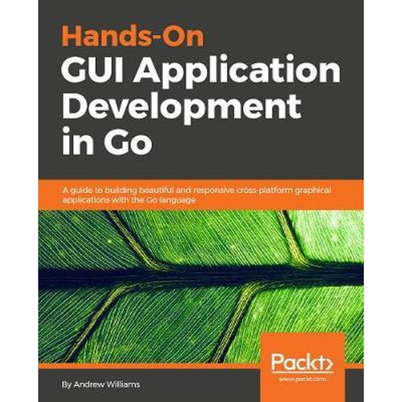 按需印刷不退不换Hands-On GUI Application Development in Go[9781789138412]