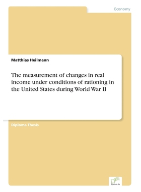 预订The measurement of changes in real income under conditions of rationing in the United States during