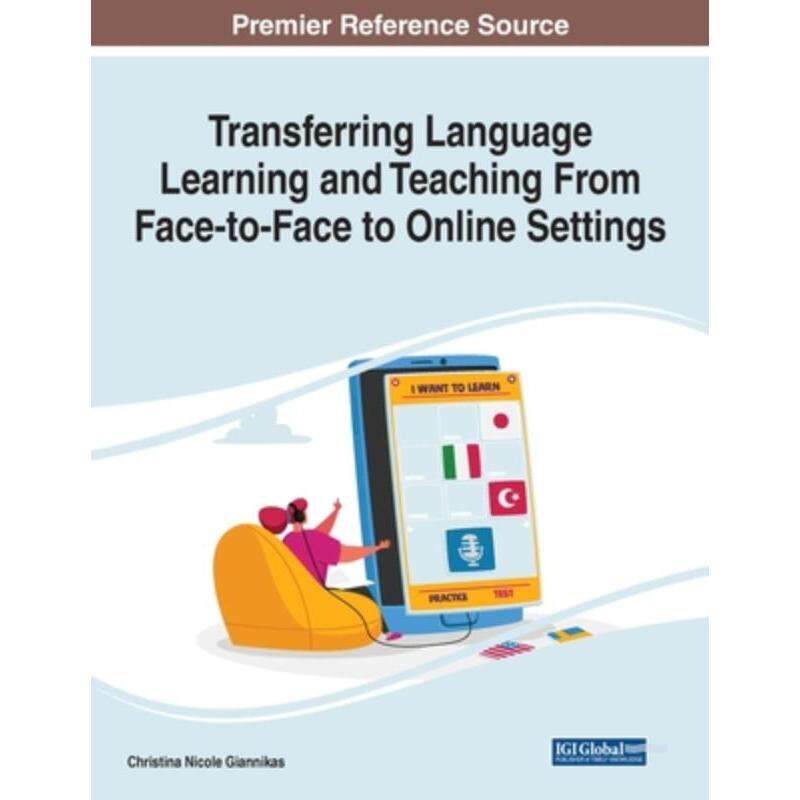 按需印刷不退不换IGI Transferring Language Learning and Teaching From Face to Face to Online Settings[9781799887188]