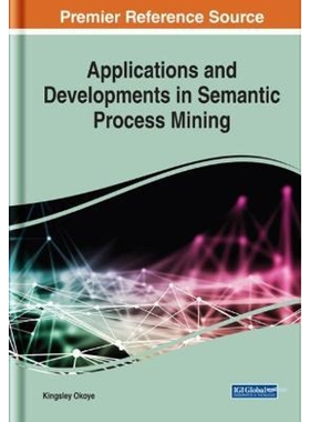按需印刷不退不换Applications and Developments in Semantic Process Mining[9781799826682]