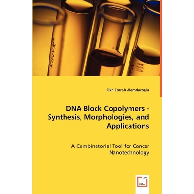 按需印刷DNA Block Copolymers - Synthesis, Morphologies, and Applications[9783639037210]