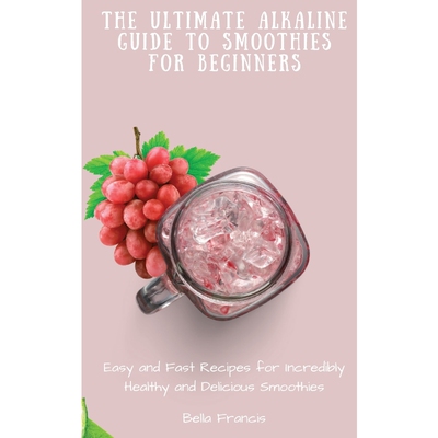按需印刷不退不换The Ultimate Alkaline Guide to Smoothies for Beginners[9781802695229]