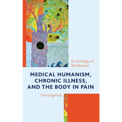 按需印刷Medical Humanism, Chronic Illness, and the Body in Pain[9781498596459]