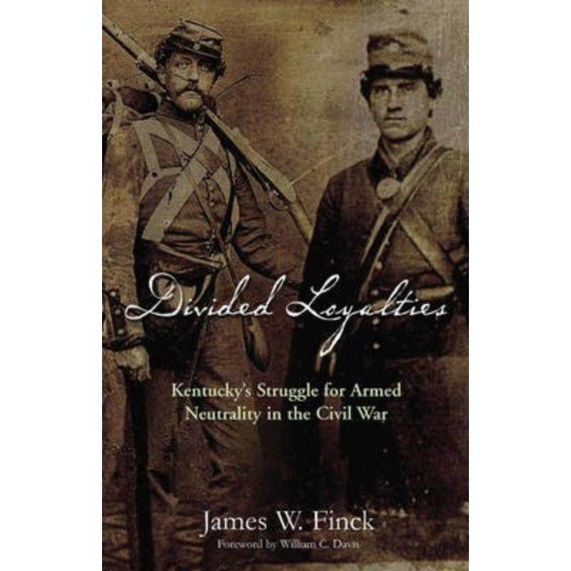 预订不退不换Divided Loyalties:Kentucky'S Struggle for Armed Neutrality in the Civil War