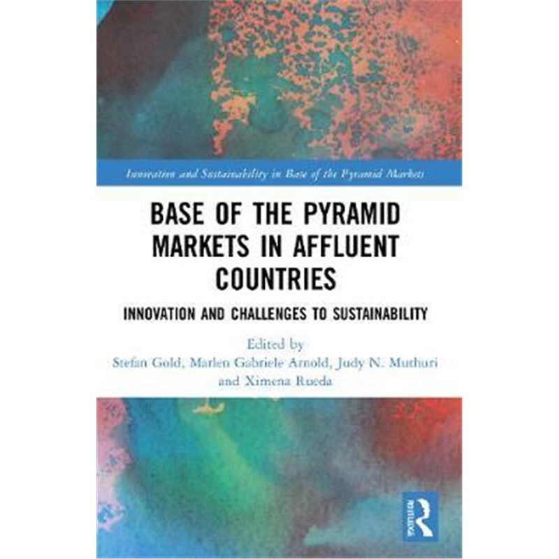按需印刷不退不换Base of the Pyramid Markets in Affluent Countries:Innovation and challenges to sustainability[9781032008