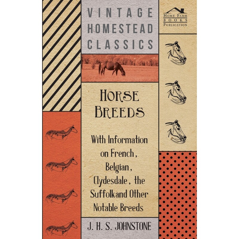 预订不退不换Horse Breeds - With Information on French, Belgian, Clydesdale, the Suffolk and Other Notable Breeds