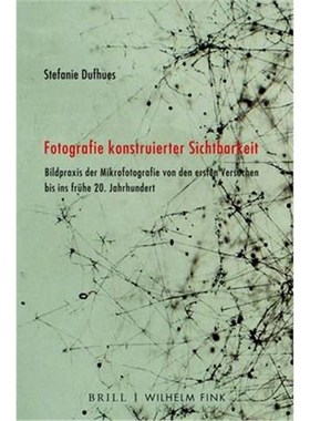 预订【德语】 Fotografie konstruierter Sichtbarkeit:Bildpraxis der Mikrofotografie von den ersten Versuchen bis ins 20. J