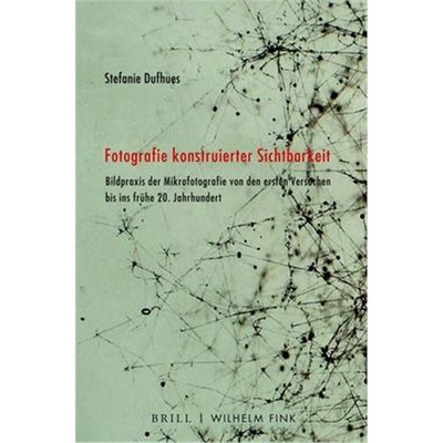 预订【德语】 Fotografie konstruierter Sichtbarkeit:Bildpraxis der Mikrofotografie von den ersten Versuchen bis ins 20. J