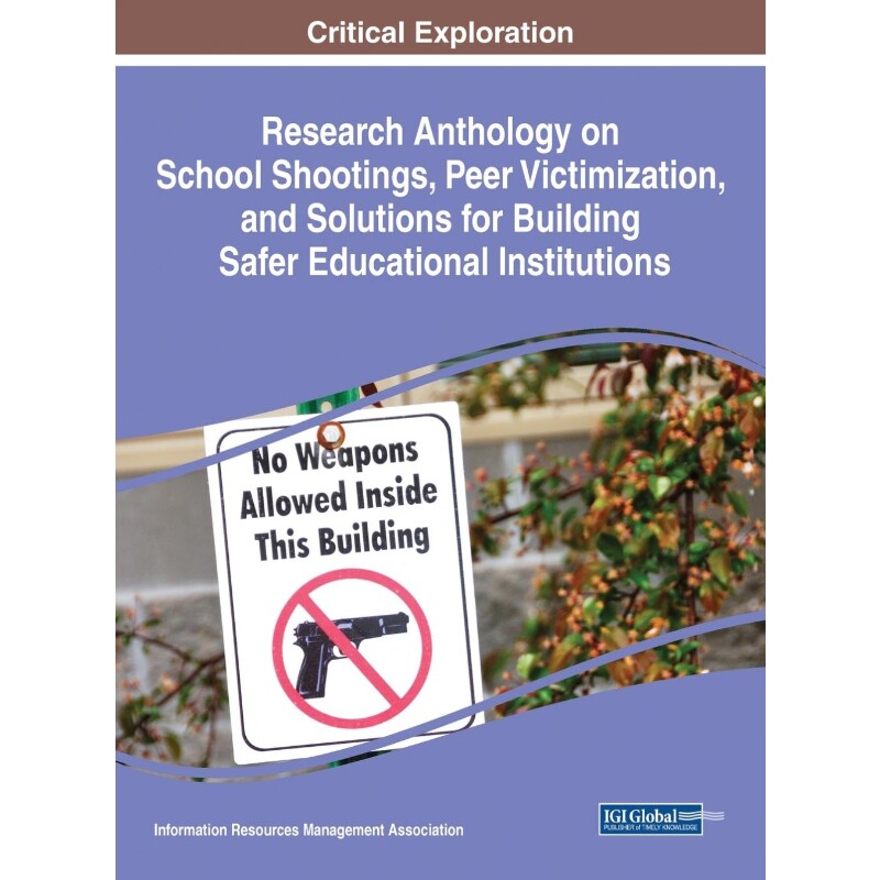 预订不退不换Research Anthology on School Shootings, Peer Victimization, and Solutions for Building Safer Educati