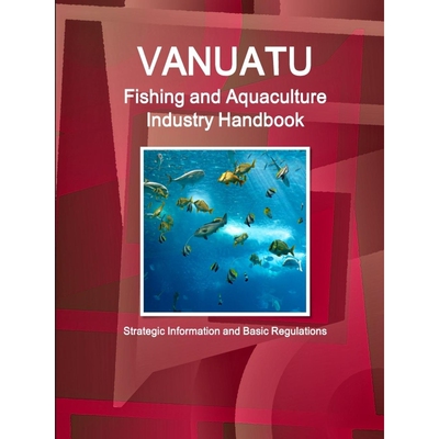 按需印刷不退不换Vanuatu Fishing and Aquaculture Industry Handbook - Strategic Information and Basic Regulations[97815145