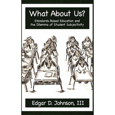 按需印刷What about Us? Standards-Based Education and the Dilemma of Student Subjectivity (Hc)[9781617351891]