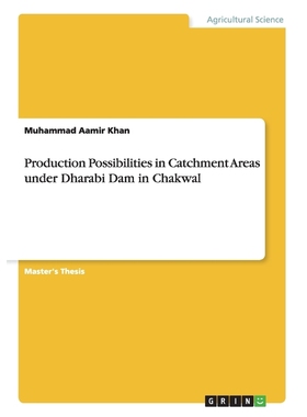 按需印刷Production Possibilities in Catchment Areas under Dharabi Dam in Chakwal[9783640968152]