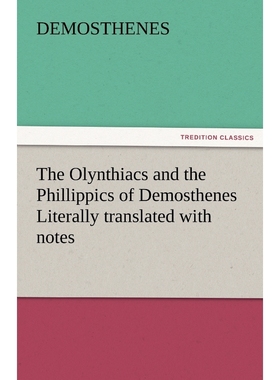 按需印刷The Olynthiacs and the Phillippics of Demosthenes Literally Translated with Notes[9783842464919]