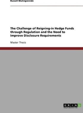 预订The Challenge of Reigning-in Hedge Funds through Regulation and the Need to Improve Disclosure Requi